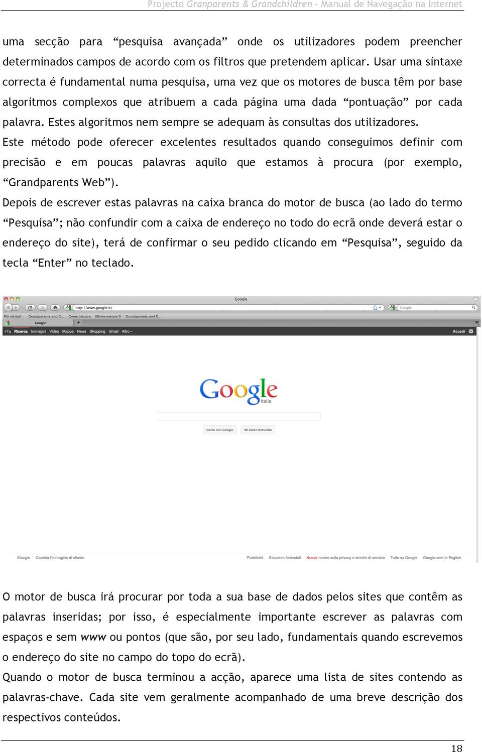 Estes algoritmos nem sempre se adequam às consultas dos utilizadores.