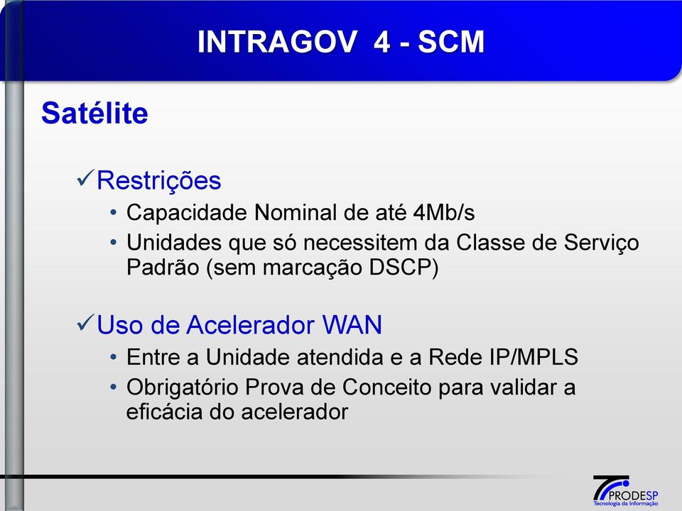 marcação DSCP) Uso de Acelerador WAN Entre a Unidade atendida e a