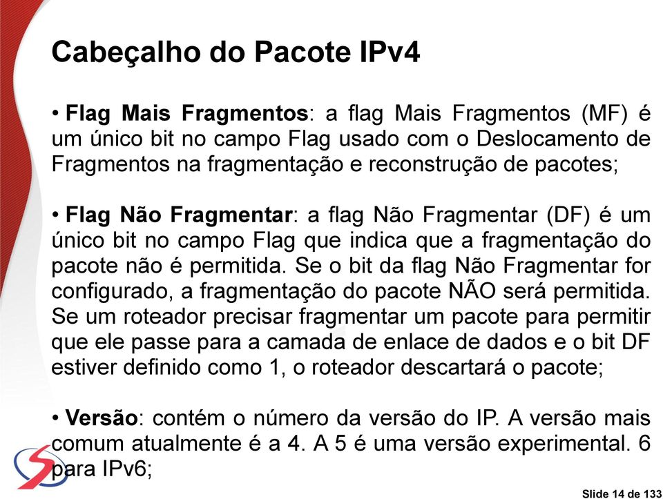 Se o bit da flag Não Fragmentar for configurado, a fragmentação do pacote NÃO será permitida.