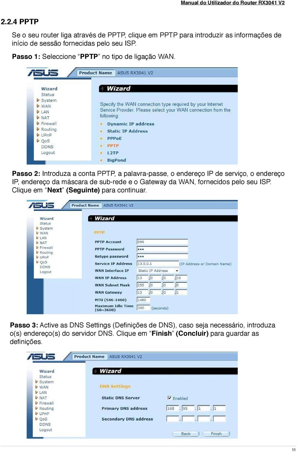 Passo 2: Introduza a conta PPTP, a palavra-passe, o endereço IP de serviço, o endereço IP, endereço da máscara de sub-rede e o Gateway da WAN,