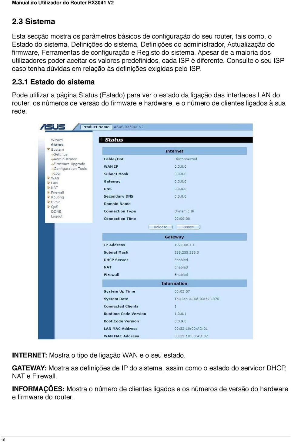 Consulte o seu ISP caso tenha dúvidas em relação às definições exigidas pelo ISP. 2.3.