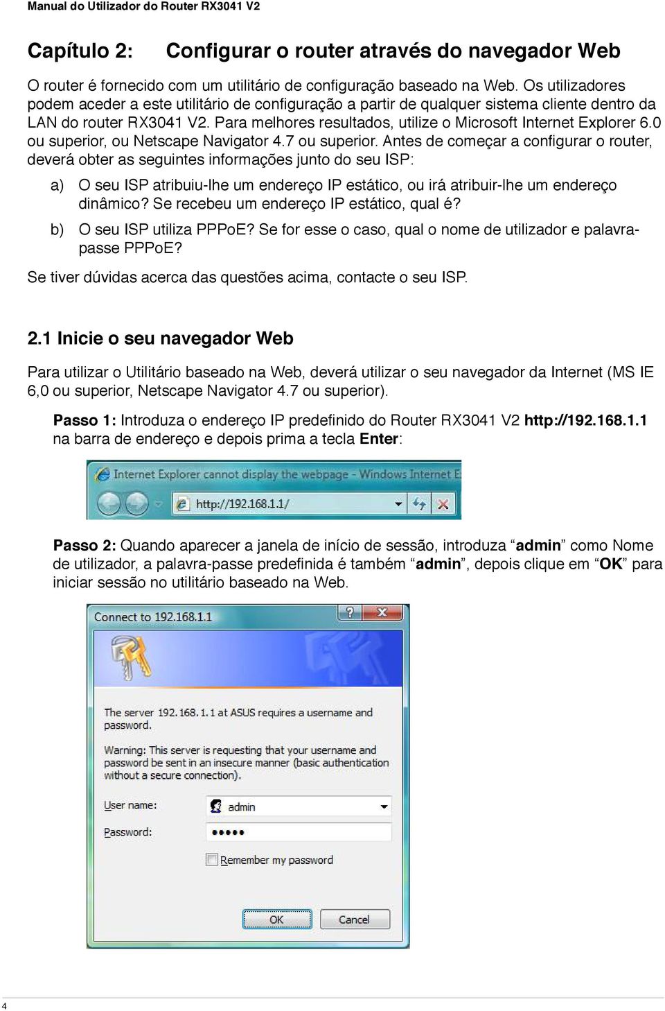 Para melhores resultados, utilize o Microsoft Internet Explorer 6.0 ou superior, ou Netscape Navigator 4.7 ou superior.