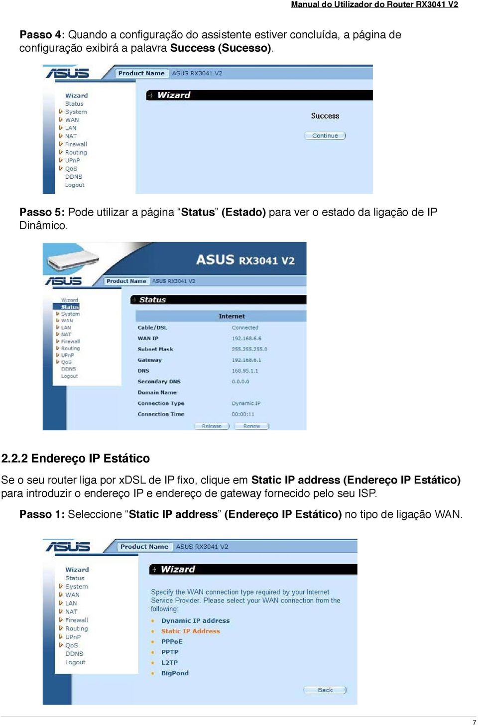 2.2 Endereço IP Estático Se o seu router liga por xdsl de IP fixo, clique em Static IP address (Endereço IP Estático) para