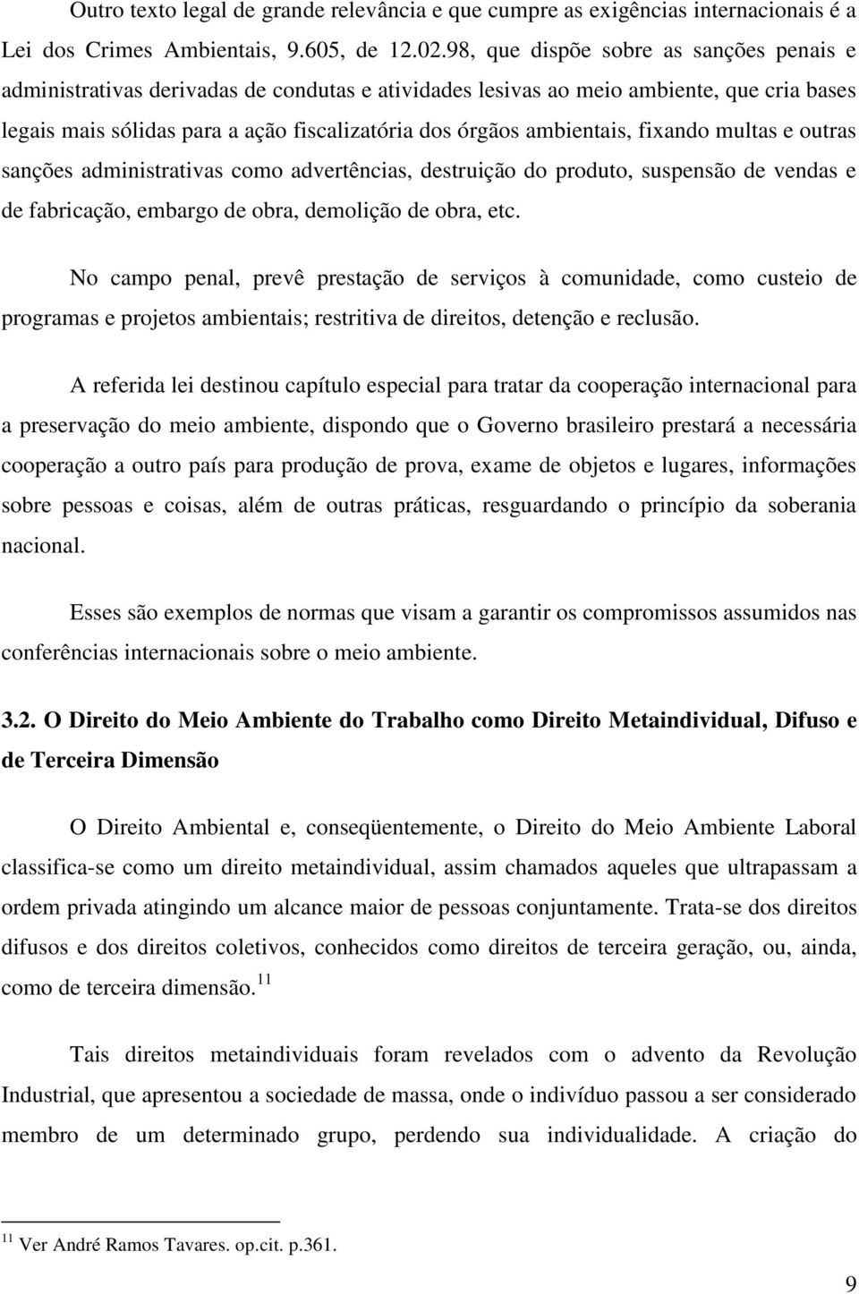 ambientais, fixando multas e outras sanções administrativas como advertências, destruição do produto, suspensão de vendas e de fabricação, embargo de obra, demolição de obra, etc.