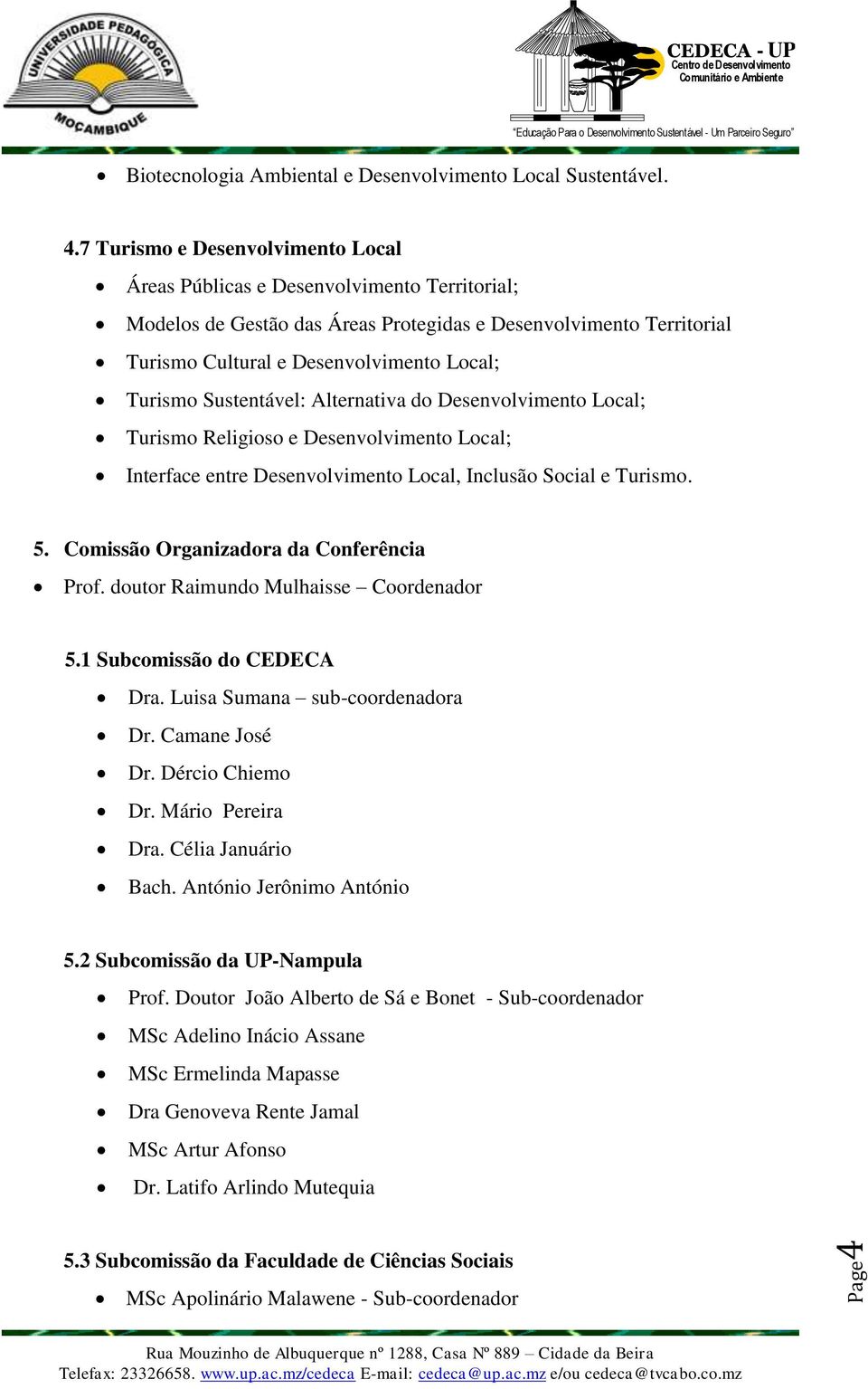 Sustentável: Alternativa do Desenvolvimento Local; Turismo Religioso e Desenvolvimento Local; Interface entre Desenvolvimento Local, Inclusão Social e Turismo. 5. Comissão da Conferência Prof.