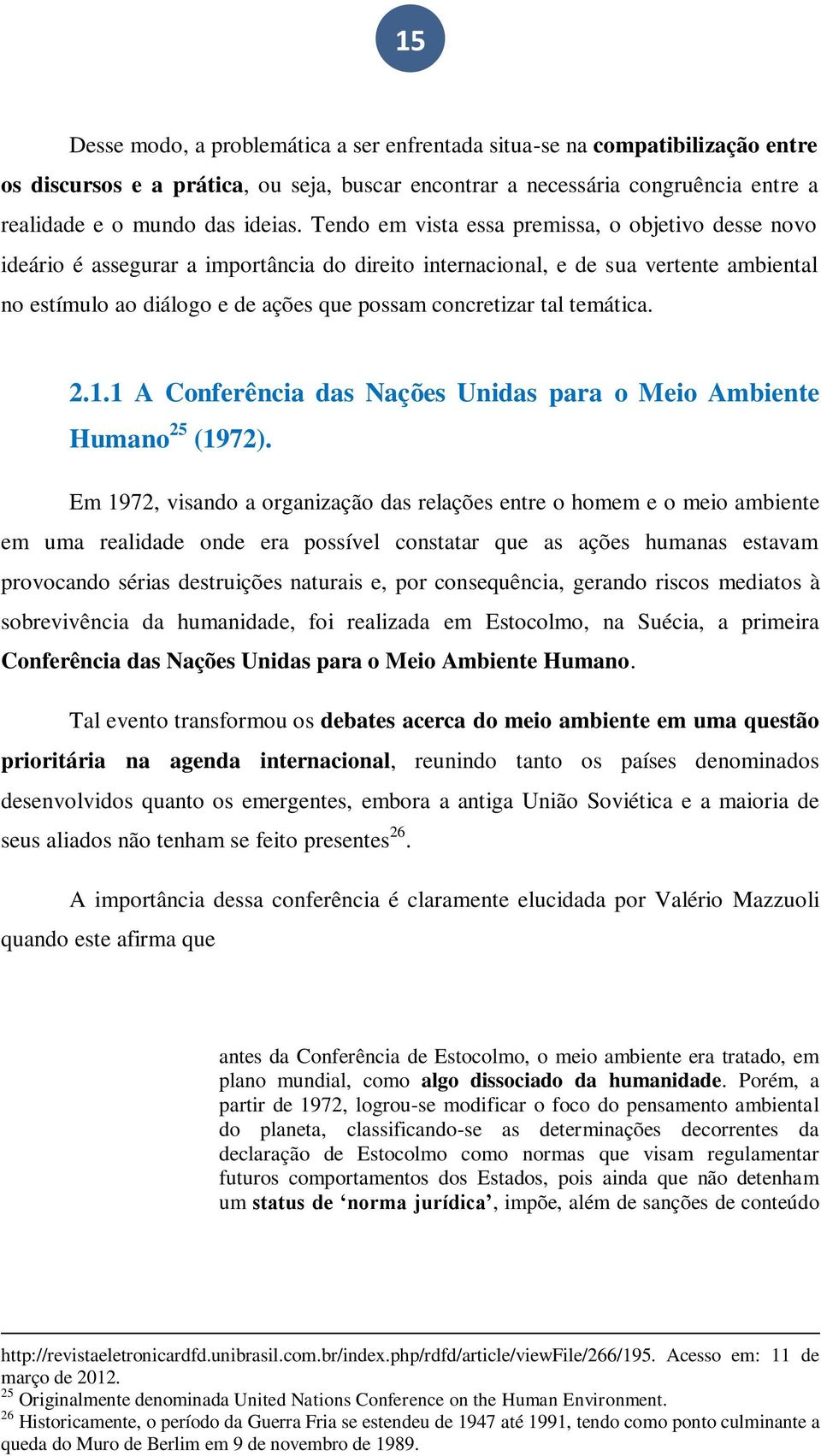 tal temática. 2.1.1 A Conferência das Nações Unidas para o Meio Ambiente Humano 25 (1972).