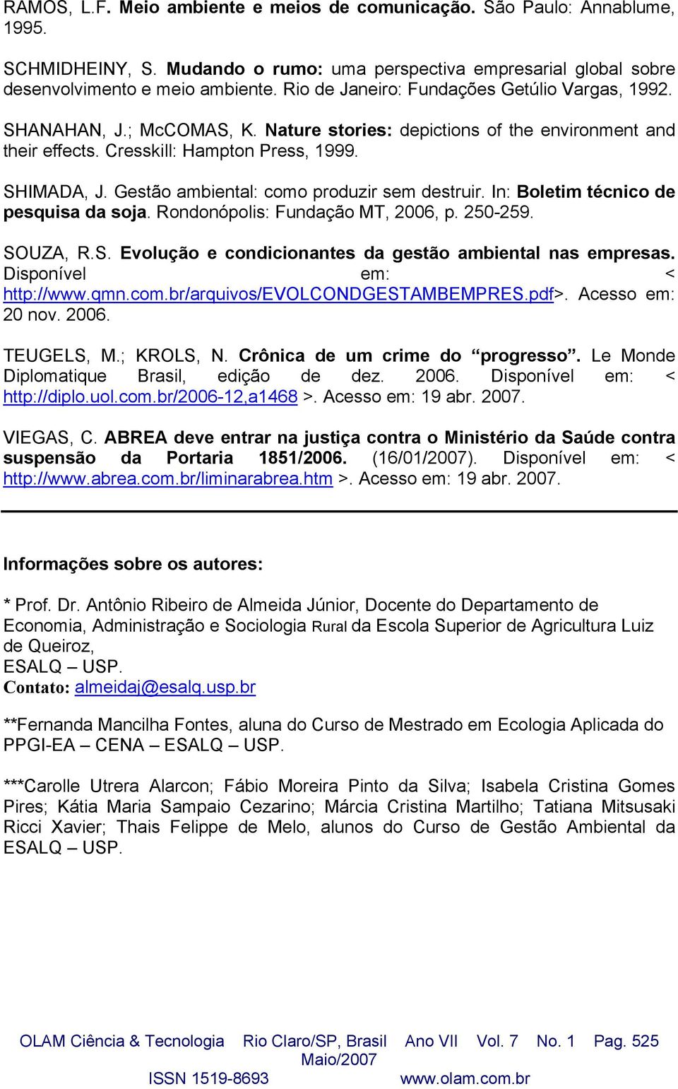 Gestão ambiental: como produzir sem destruir. In: Boletim técnico de pesquisa da soja. Rondonópolis: Fundação MT, 2006, p. 250-259. SOUZA, R.S. Evolução e condicionantes da gestão ambiental nas empresas.