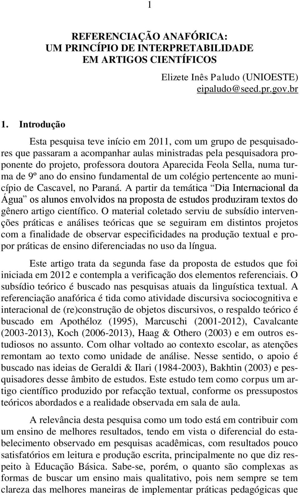 Sella, numa turma de 9º ano do ensino fundamental de um colégio pertencente ao município de Cascavel, no Paraná.