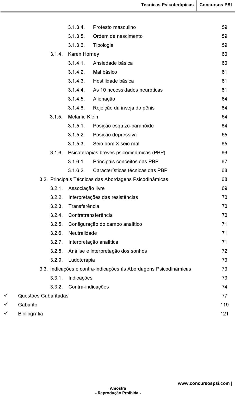 1.6.1. Principais conceitos das PBP 67 3.1.6.2. Características técnicas das PBP 68 3.2. Principais Técnicas das Abordagens Psicodinâmicas 68 3.2.1. Associação livre 69 3.2.2. Interpretações das resistências 70 3.