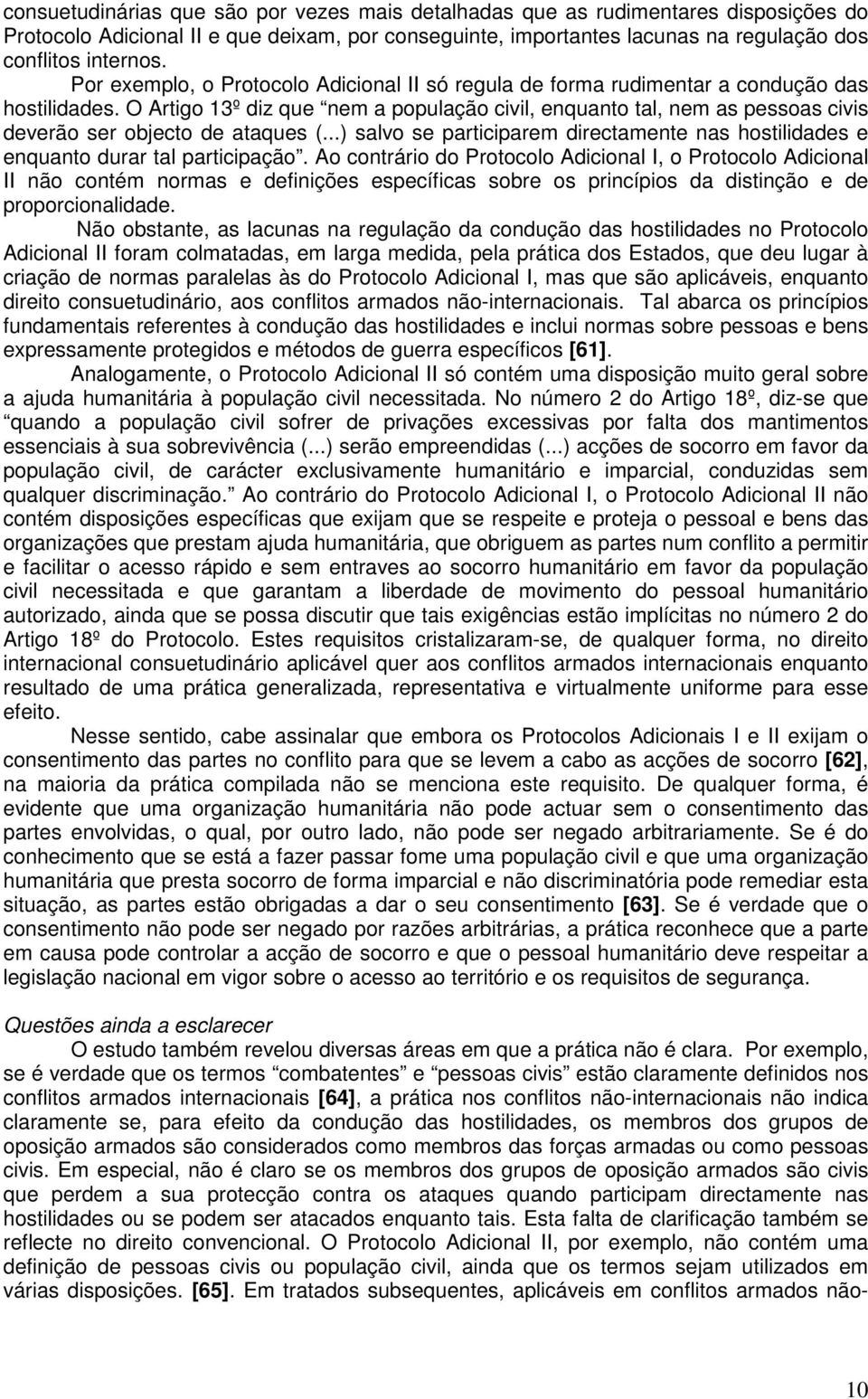 O Artigo 13º diz que nem a população civil, enquanto tal, nem as pessoas civis deverão ser objecto de ataques (...) salvo se participarem directamente nas hostilidades e enquanto durar tal participação.