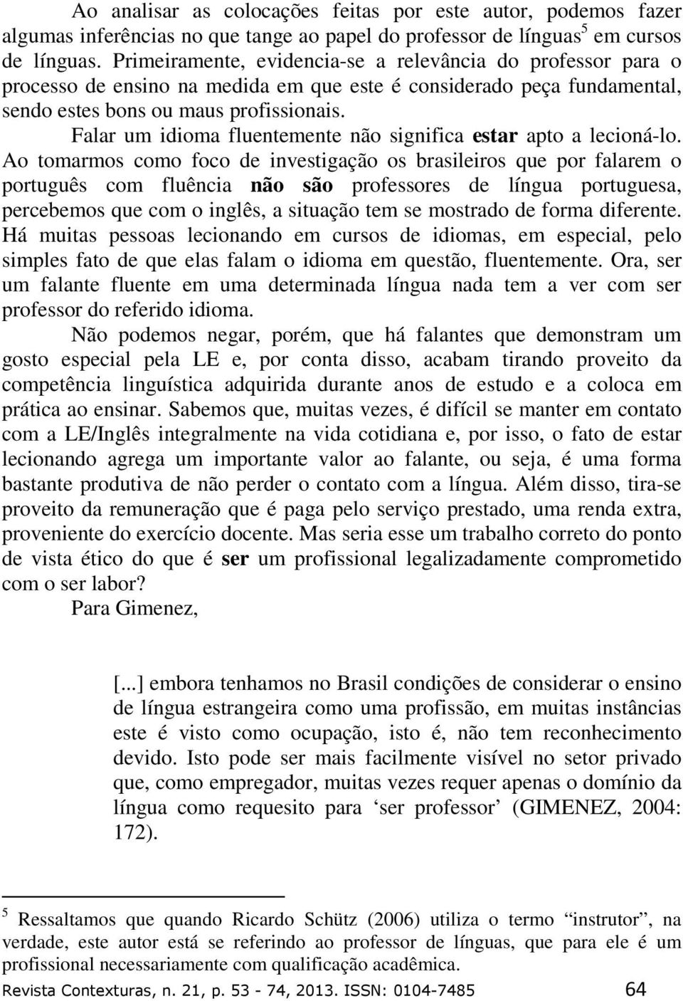 Falar um idioma fluentemente não significa estar apto a lecioná-lo.