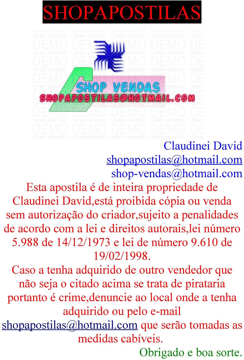 acordo com a lei e direitos autorais,lei número 5.988 de 14/12/1973 e lei de número 9.610 de 19/02/1998.