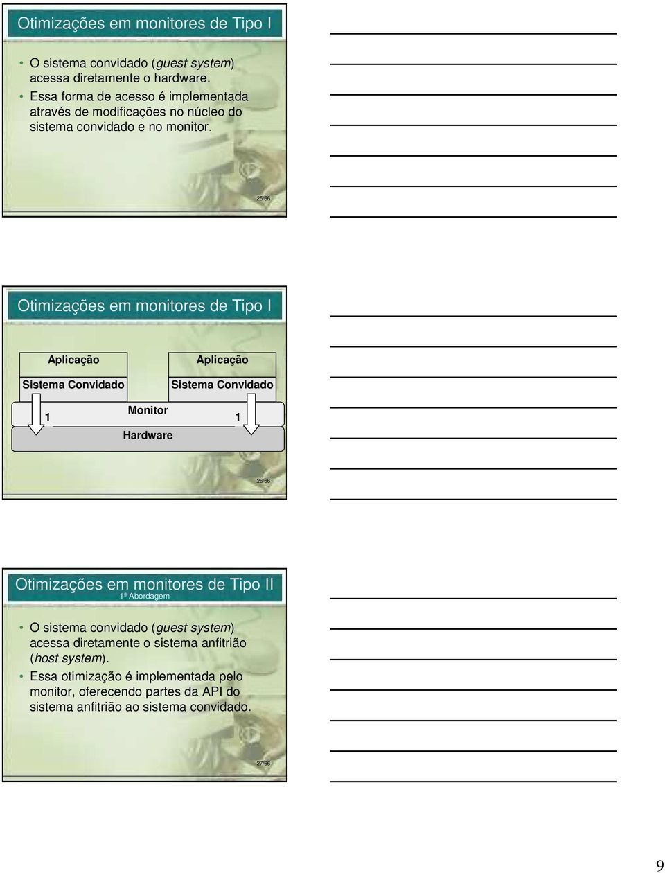 25/66 Otimizações em monitores de Tipo I Sistema Convidado Sistema Convidado Monitor 1 1 Hardware 26/66 Otimizações em monitores de Tipo II