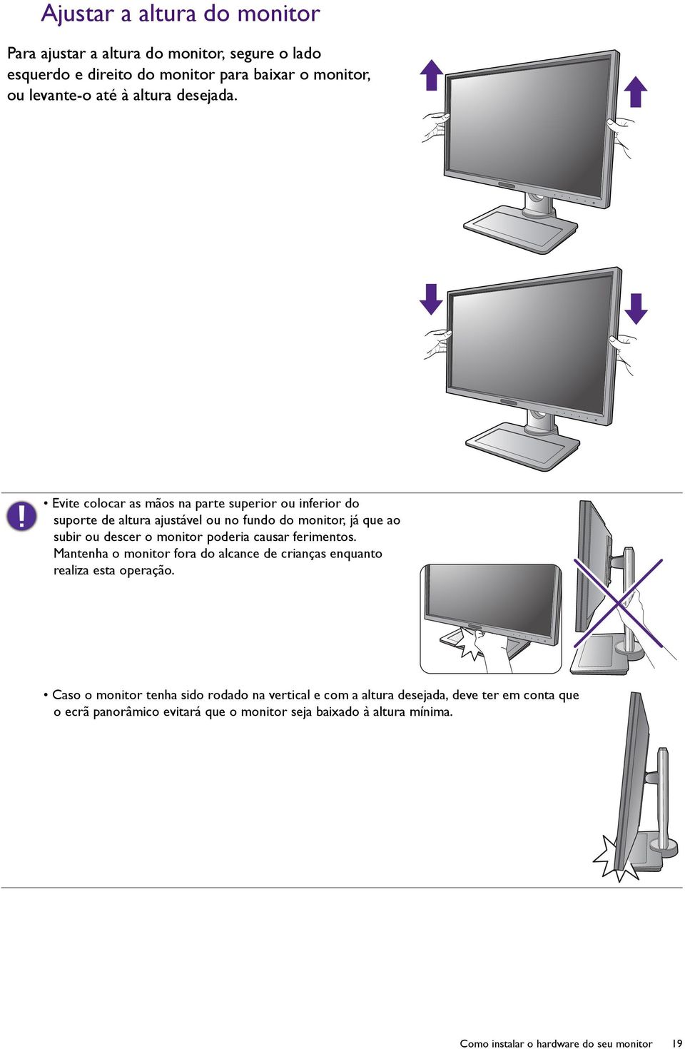 Evite colocar as mãos na parte superior ou inferior do suporte de altura ajustável ou no fundo do monitor, já que ao subir ou descer o monitor poderia