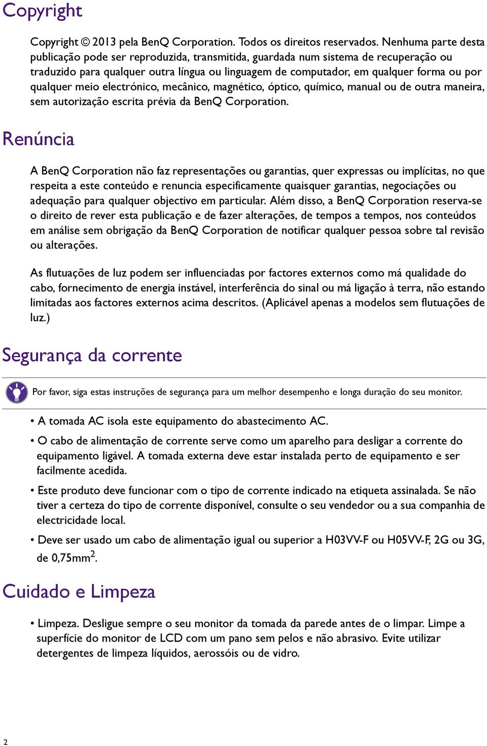 qualquer meio electrónico, mecânico, magnético, óptico, químico, manual ou de outra maneira, sem autorização escrita prévia da BenQ Corporation.