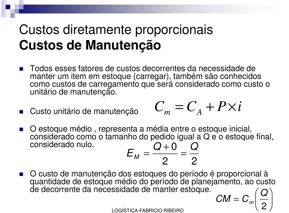 Custo unitário de manutenção O estoque médio, representa a média entre o estoque inicial, considerado como o tamanho do pedido igual a Q e o estoque final,