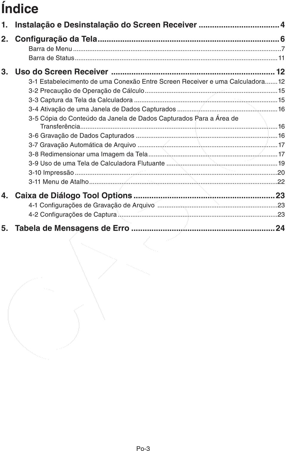 ..15 3-4 Ativação de uma Janela de Dados Capturados...16 3-5 Cópia do Conteúdo da Janela de Dados Capturados Para a Área de Transferência...16 3-6 Gravação de Dados Capturados.