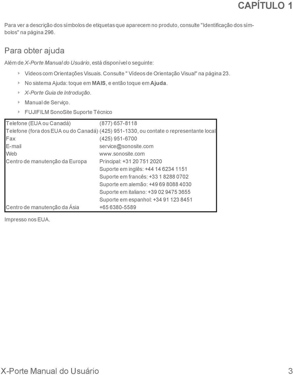 No sistema Ajuda: toque em MAIS, e então toque em Ajuda. X-Porte Guia de Introdução. Manual de Serviço.