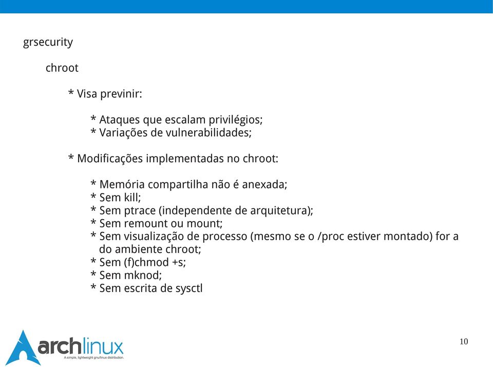 (independente de arquitetura); * Sem remount ou mount; * Sem visualização de processo (mesmo se o