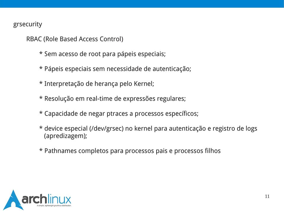 regulares; * Capacidade de negar ptraces a processos específicos; * device especial (/dev/grsec) no kernel