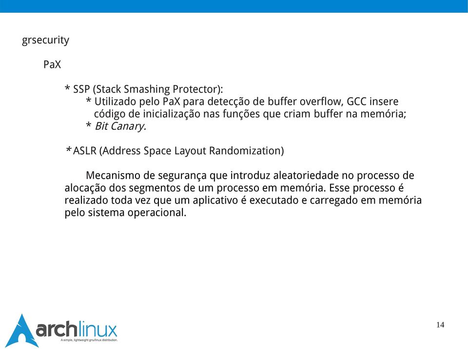 * ASLR (Address Space Layout Randomization) Mecanismo de segurança que introduz aleatoriedade no processo de alocação