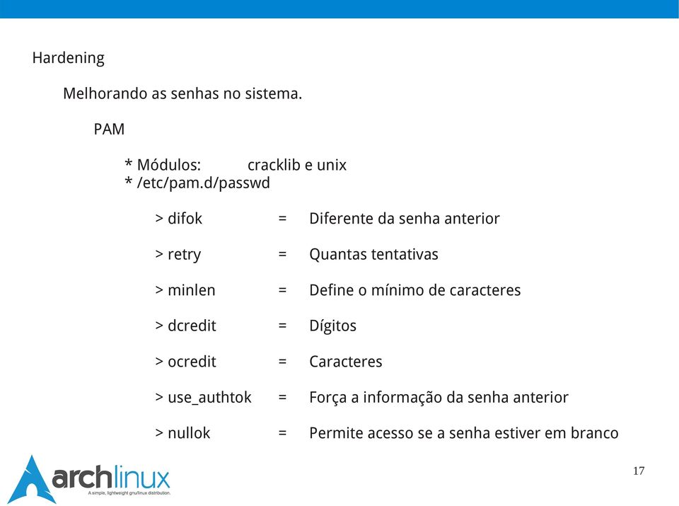 Define o mínimo de caracteres > dcredit = Dígitos > ocredit = Caracteres > use_authtok =