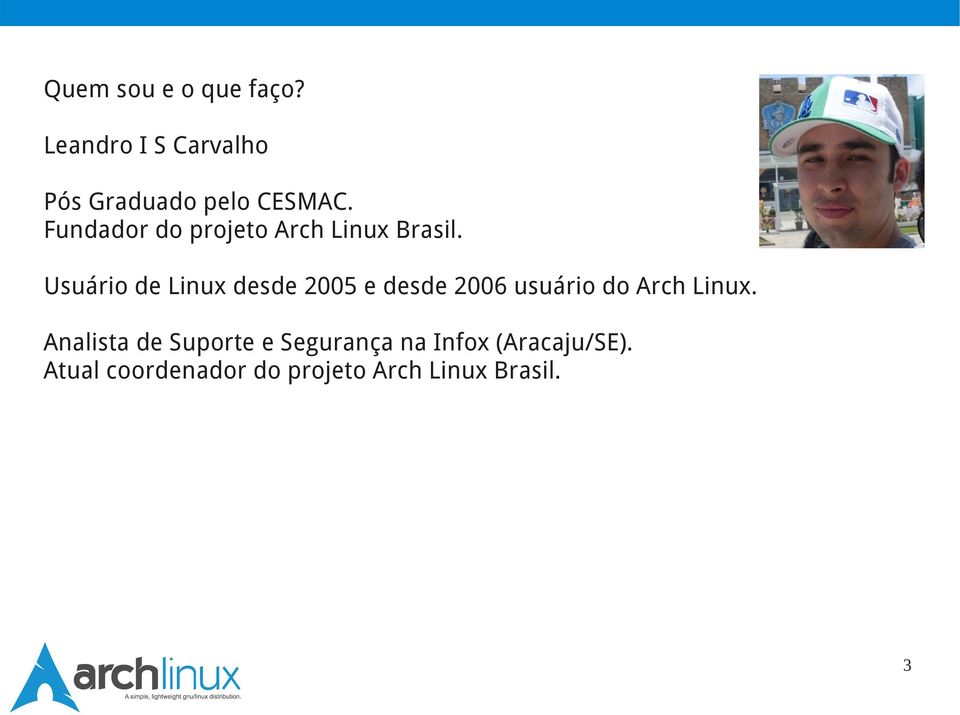 Usuário de Linux desde 2005 e desde 2006 usuário do Arch Linux.