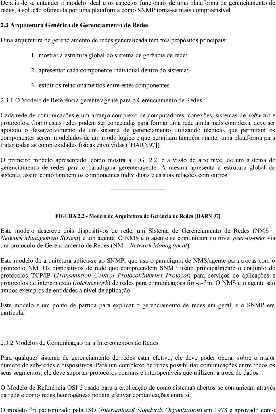 apresentar cada componente individual dentro do sistema; 3.