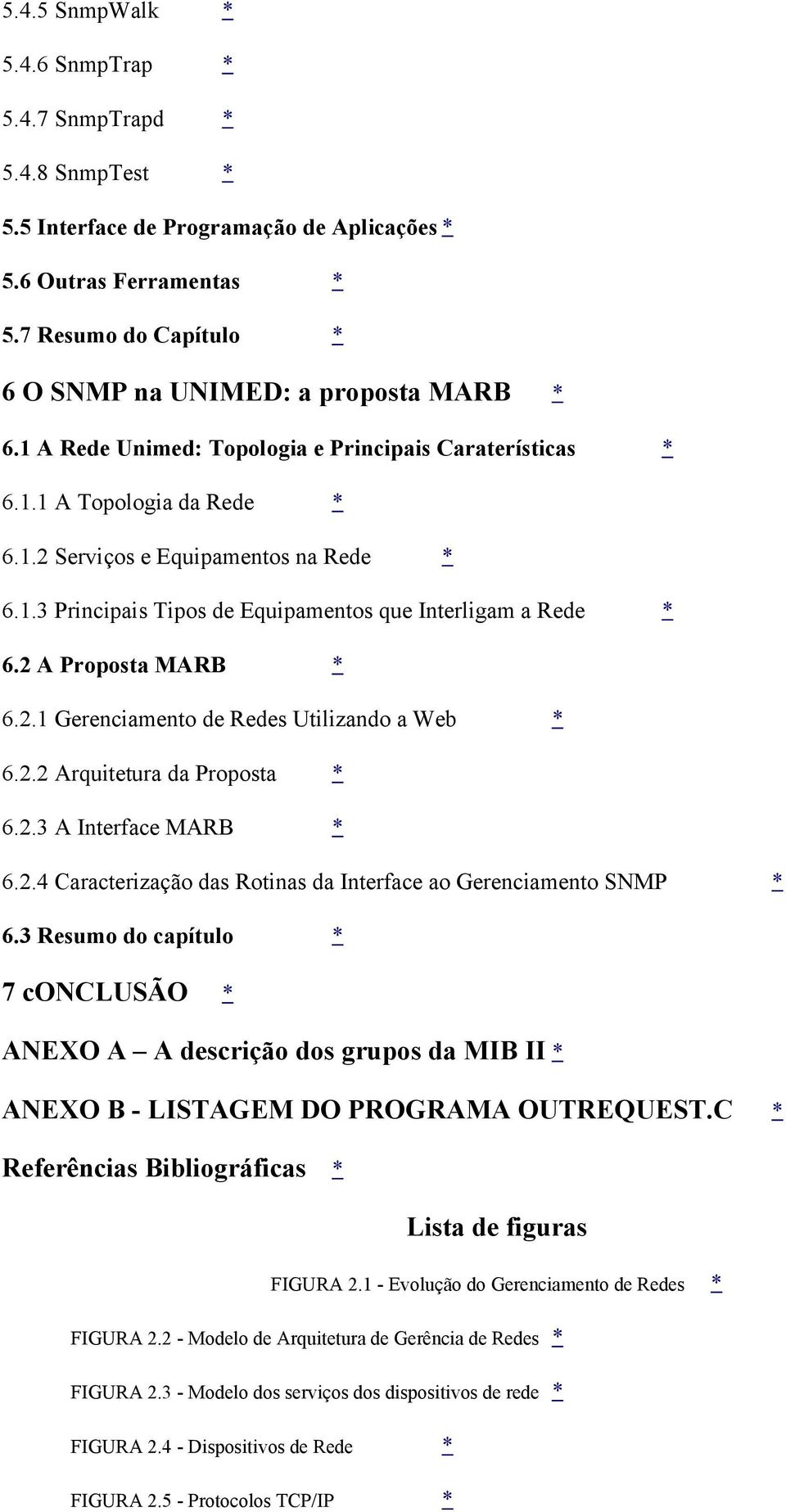 2 A Proposta MARB * 6.2.1 Gerenciamento de Redes Utilizando a Web * 6.2.2 Arquitetura da Proposta * 6.2.3 A Interface MARB * 6.2.4 Caracterização das Rotinas da Interface ao Gerenciamento SNMP * 6.