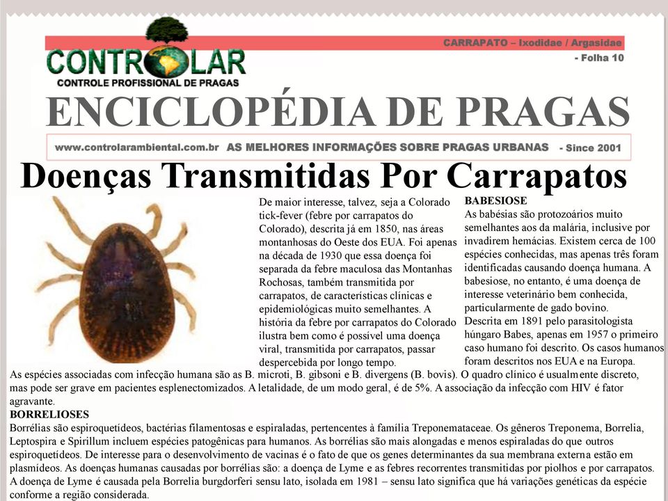 A história da febre por carrapatos do Colorado ilustra bem como é possível uma doença viral, transmitida por carrapatos, passar despercebida por longo tempo.