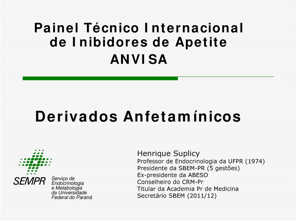 gestões) Ex-presidente da ABESO Serviço de Endocrinologia Conselheiro do CRM-Pr e