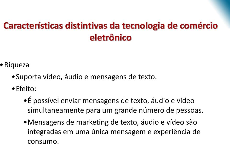 Efeito: É possível enviar mensagens de texto, áudio e vídeo simultaneamente para um