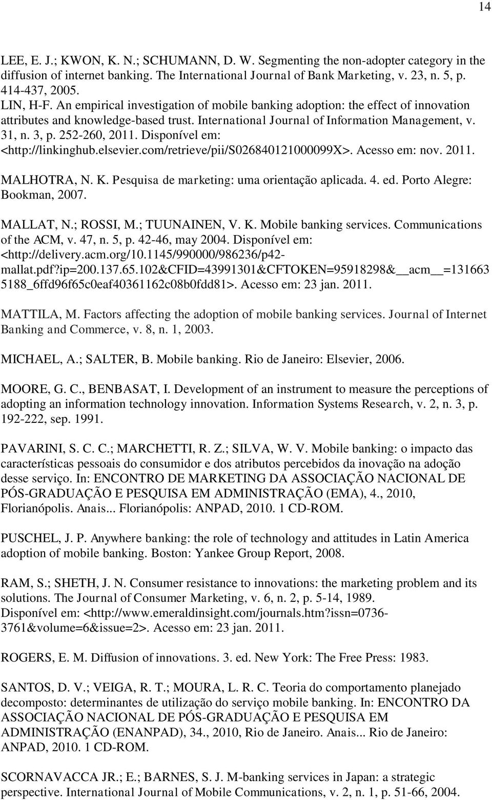 252-260, 2011. Disponível em: <http://linkinghub.elsevier.com/retrieve/pii/s026840121000099x>. Acesso em: nov. 2011. MALHOTRA, N. K. Pesquisa de marketing: uma orientação aplicada. 4. ed.