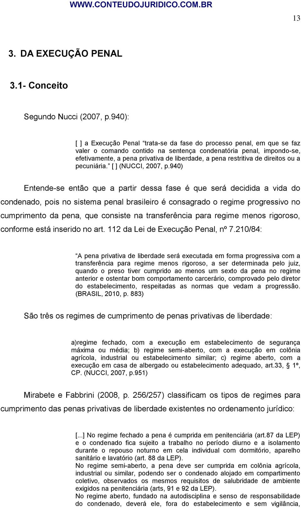 restritiva de direitos ou a pecuniária. [ ] (NUCCI, 2007, p.