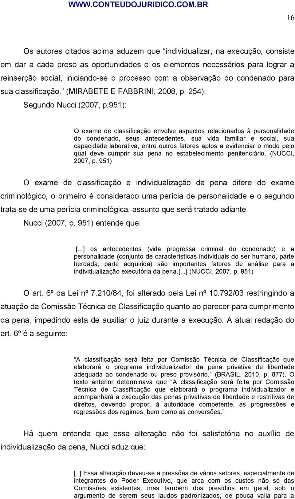 951): O exame de classificação envolve aspectos relacionados à personalidade do condenado, seus antecedentes, sua vida familiar e social, sua capacidade laborativa, entre outros fatores aptos a