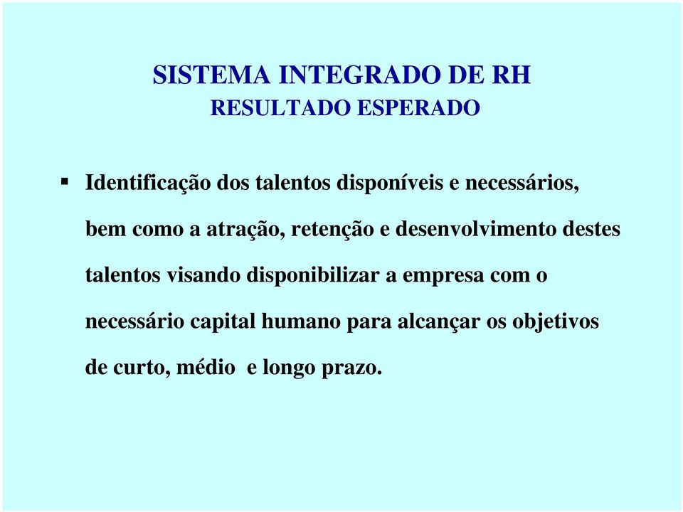 desenvolvimento destes talentos visando disponibilizar a empresa com o