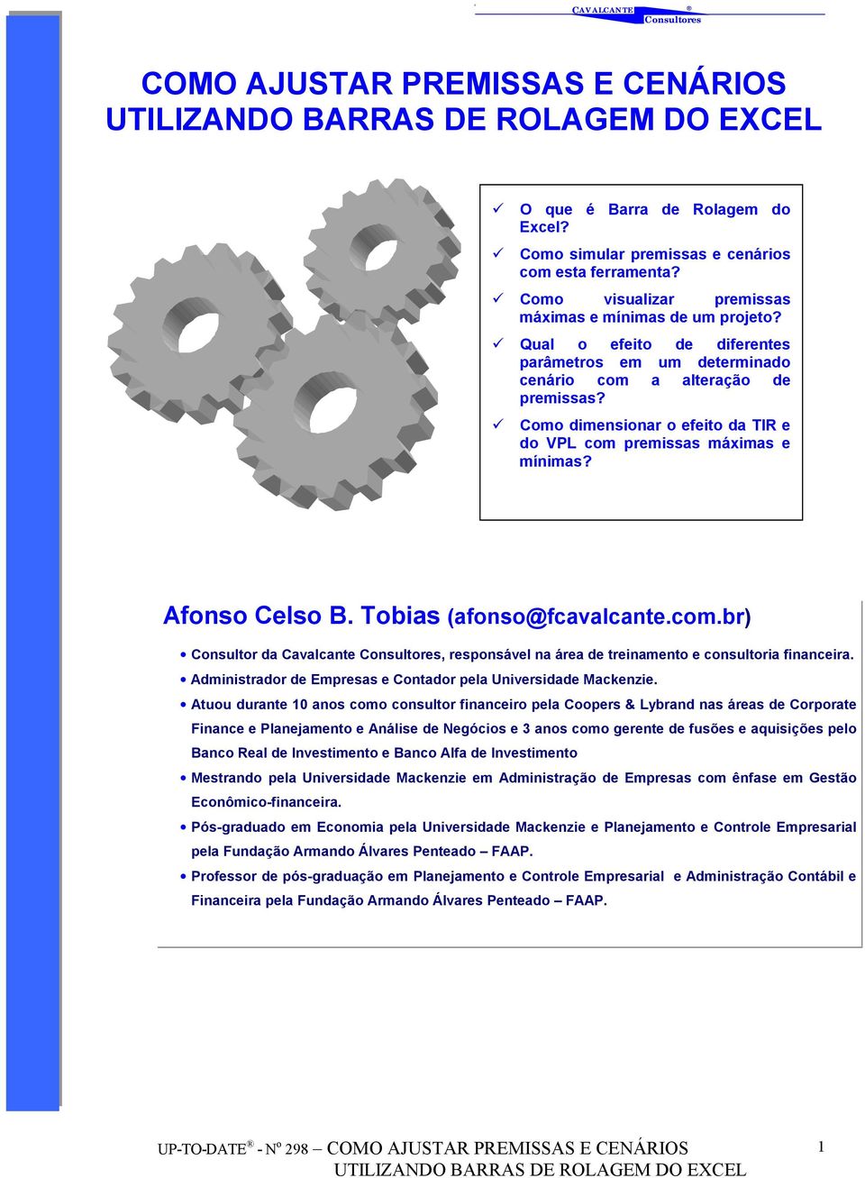 Tobias (afonso@fcavalcante.com.br) Consultor da Cavalcante, responsável na área de treinamento e consultoria financeira. Administrador de Empresas e Contador pela Universidade Mackenzie.