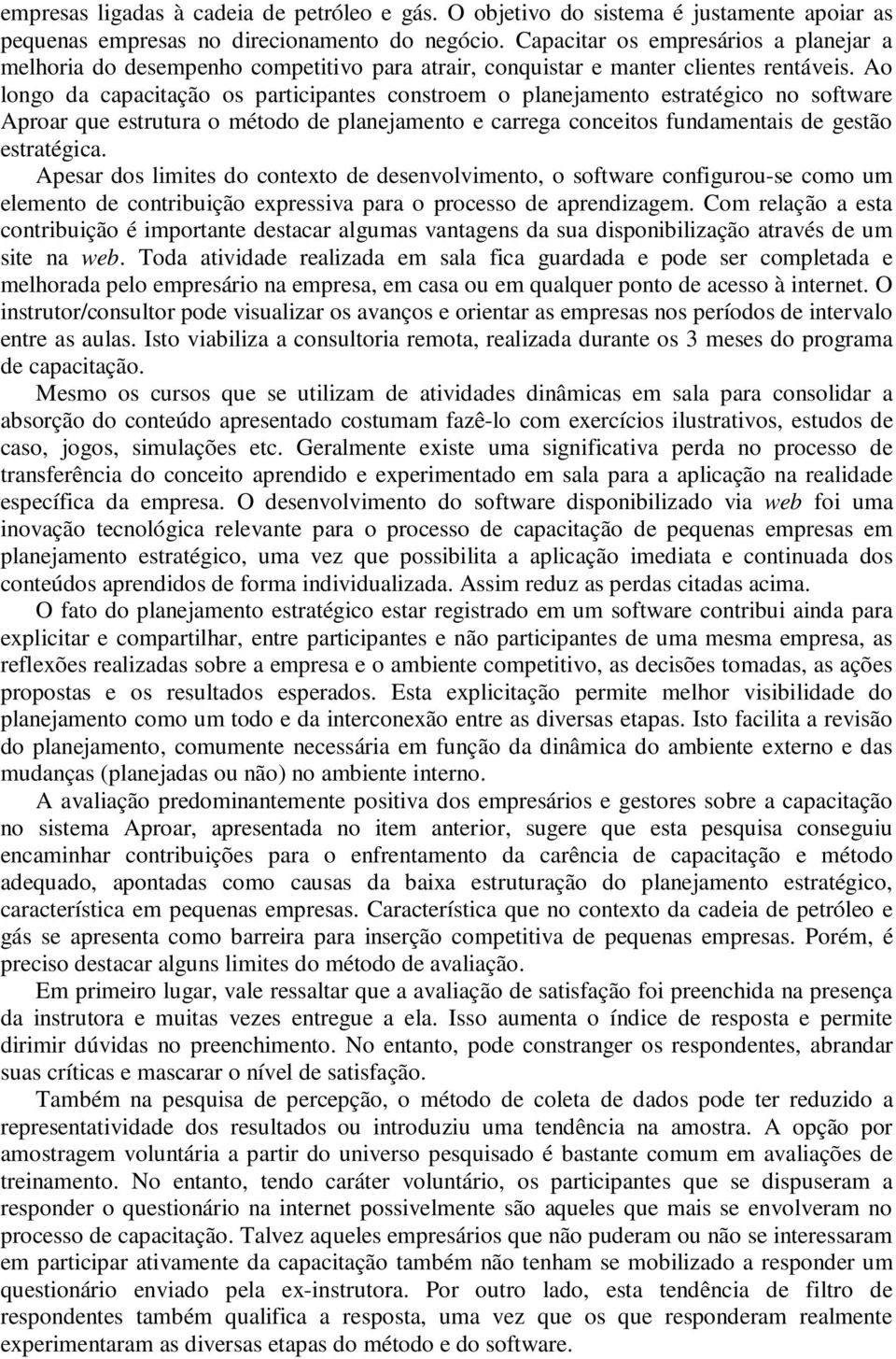 Ao longo da capacitação os participantes constroem o planejamento estratégico no software Aproar que estrutura o método de planejamento e carrega conceitos fundamentais de gestão estratégica.