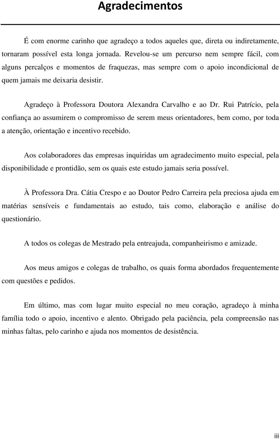 Agradeço à Professora Doutora Alexandra Carvalho e ao Dr.