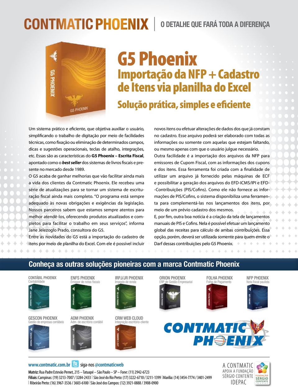 Essas são as características do G5 Phoenix Escrita Fiscal, apontado como o best seller dos sistemas de livros fiscais e presente no mercado desde 1989.