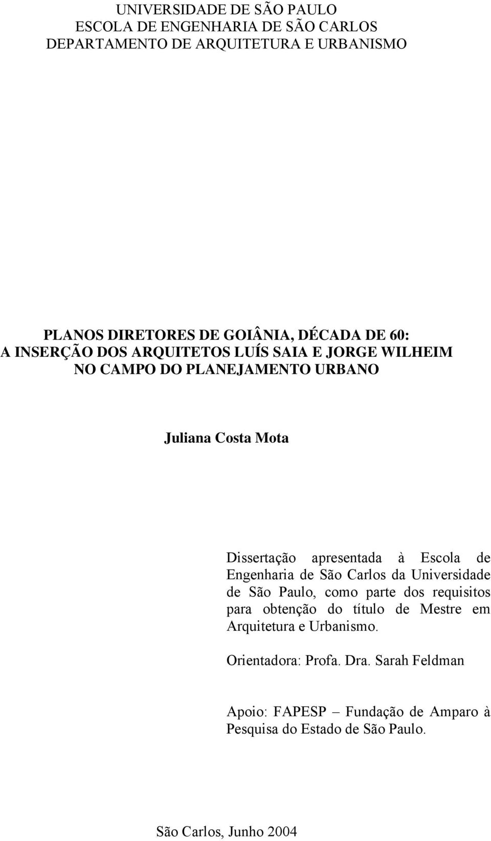 Escola de Engenharia de São Carlos da Universidade de São Paulo, como parte dos requisitos para obtenção do título de Mestre em