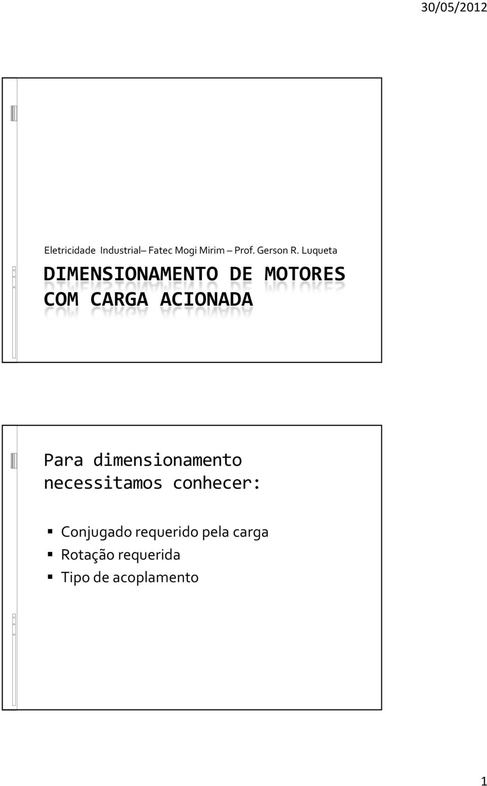 Para dimensionamento necessitamos conhecer: Conjugado