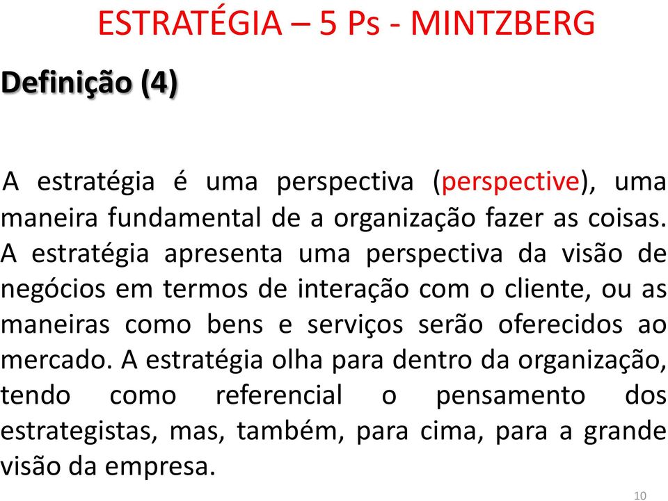 A estratégia apresenta uma perspectiva da visão de negócios em termos de interação com o cliente, ou as maneiras