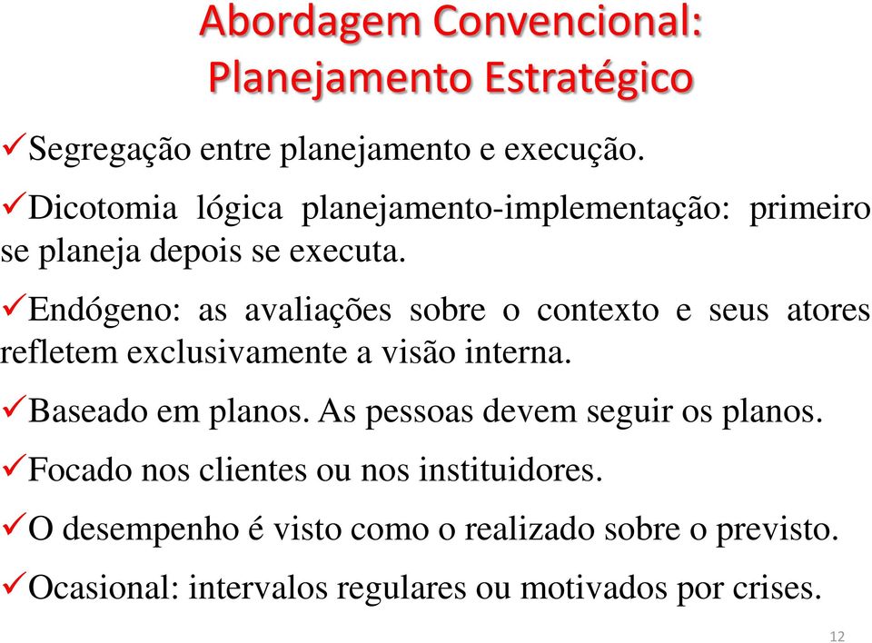 Endógeno: as avaliações sobre o contexto e seus atores refletem exclusivamente a visão interna. Baseado em planos.