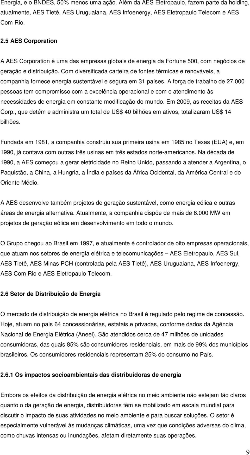 Com diversificada carteira de fontes térmicas e renováveis, a companhia fornece energia sustentável e segura em 31 países. A força de trabalho de 27.