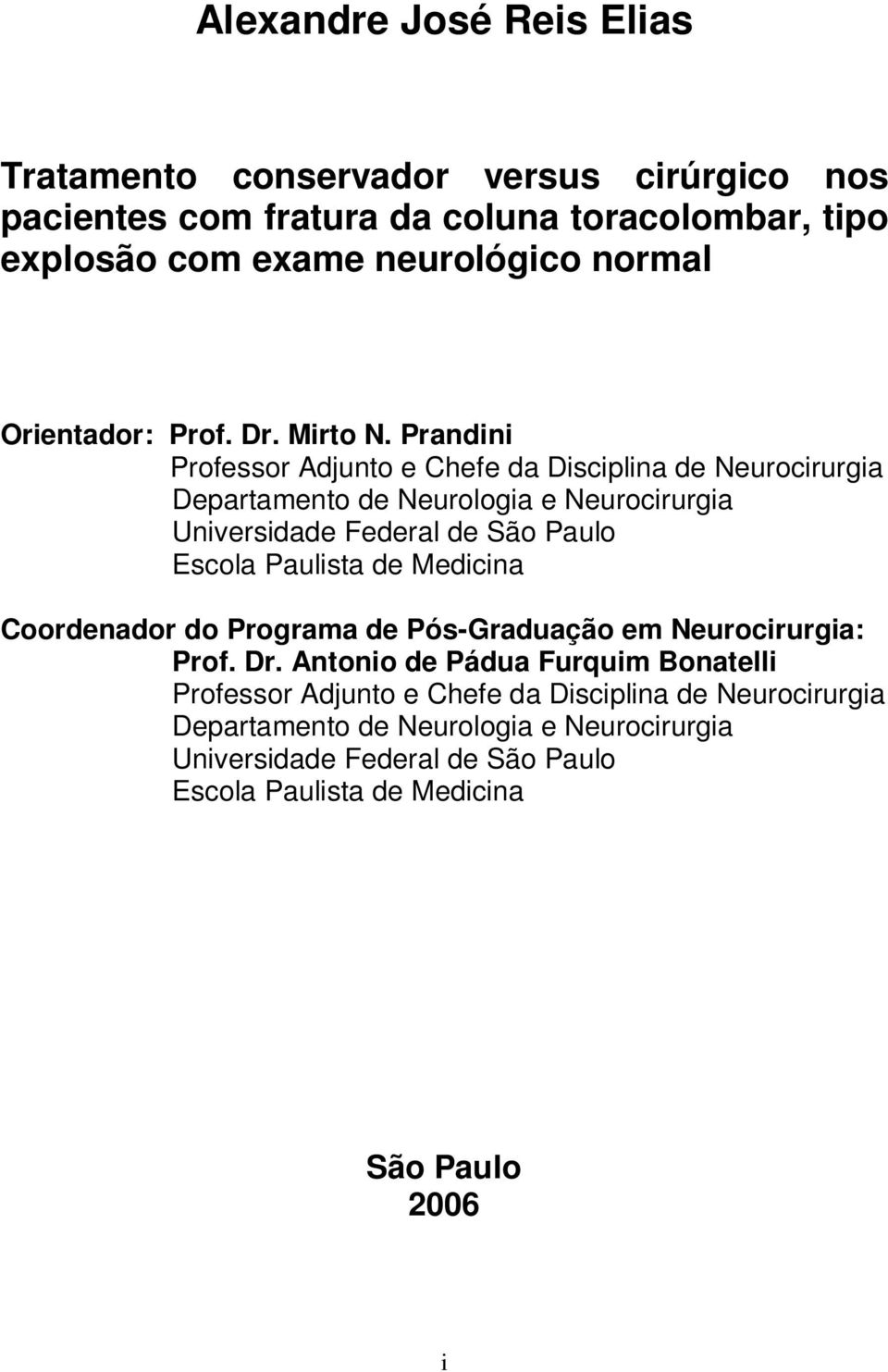 Prandini Professor Adjunto e Chefe da Disciplina de Neurocirurgia Departamento de Neurologia e Neurocirurgia Universidade Federal de São Paulo Escola Paulista