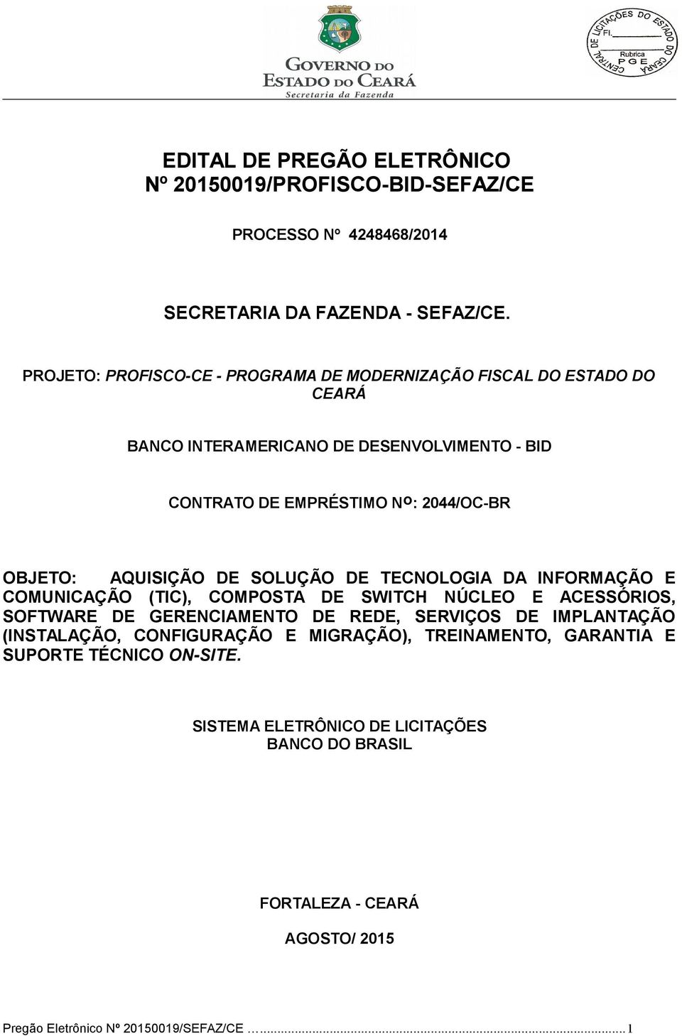 AQUISIÇÃO DE SOLUÇÃO DE TECNOLOGIA DA INFORMAÇÃO E COMUNICAÇÃO (TIC), COMPOSTA DE SWITCH NÚCLEO E ACESSÓRIOS, SOFTWARE DE GERENCIAMENTO DE REDE, SERVIÇOS DE