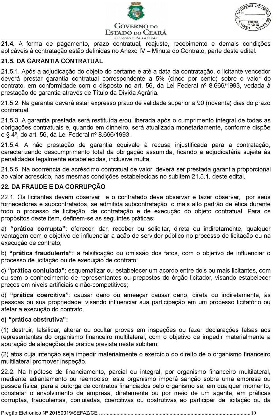 5.1. Após a adjudicação do objeto do certame e até a data da contratação, o licitante vencedor deverá prestar garantia contratual correspondente a 5% (cinco por cento) sobre o valor do contrato, em