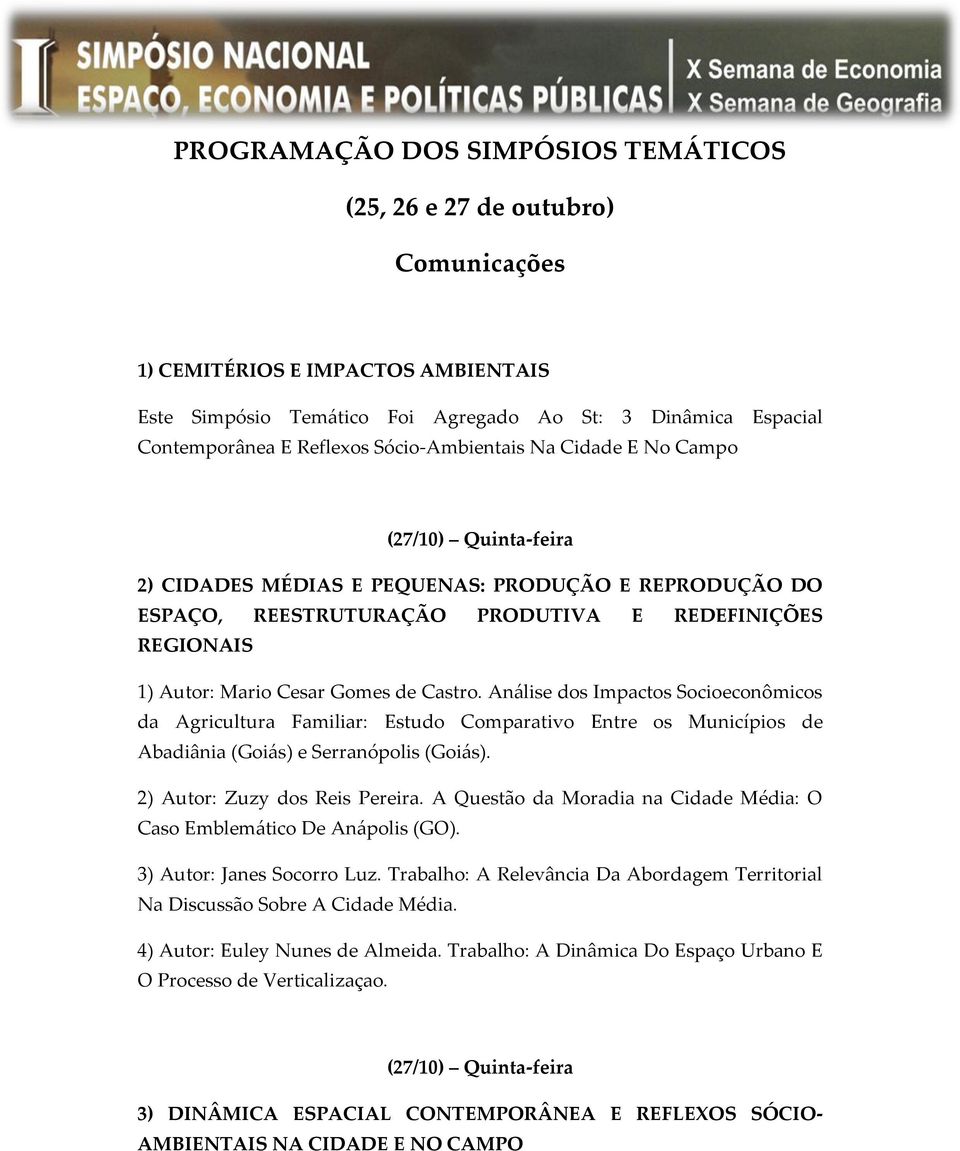 de Castro. Análise dos Impactos Socioeconômicos da Agricultura Familiar: Estudo Comparativo Entre os Municípios de Abadiânia (Goiás) e Serranópolis (Goiás). 2) Autor: Zuzy dos Reis Pereira.