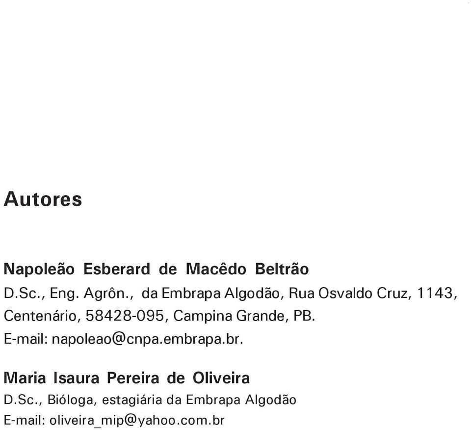 , da Embrapa Algodão, Rua Osvaldo Cruz, 1143, Centenário, 58428-095, Campina Grande, PB.